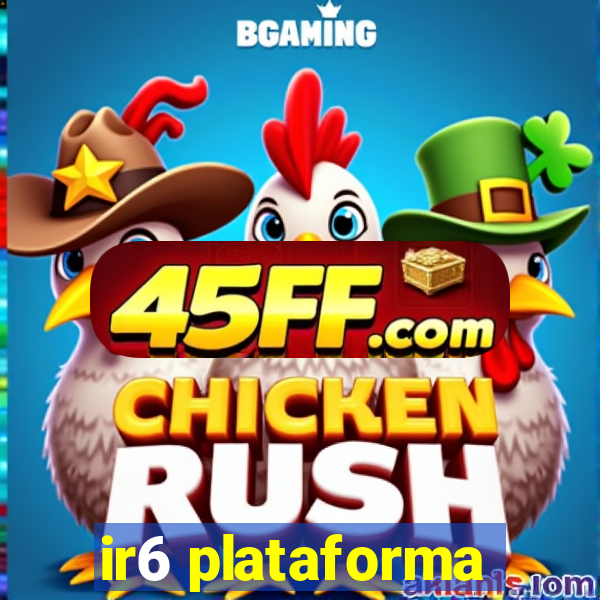 ir6 plataforma